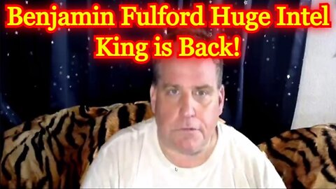 Benjamin Fulford Huge Intel ~ King is Back!