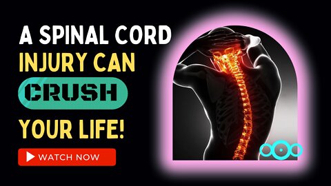 A spinal cord injury can crush your life!