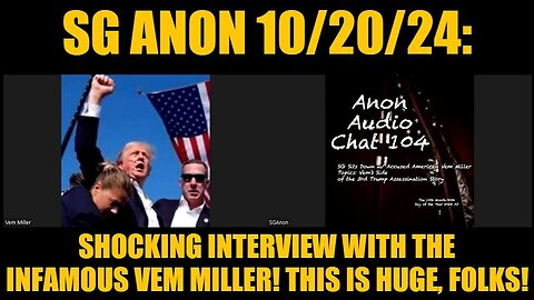 SG Anon - Shocking Interview With The Infamous Vem Miller - This Is HUGE, Folks - 10/21/24