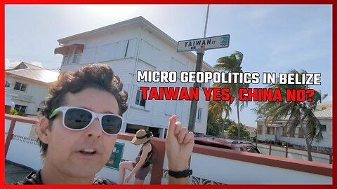 TRAVEL & GEOPOLITICS! HOW BELIZE FAVORS RELATIONS WITH TAIWAN ABOVE CHINA'S, LIKE 10 OTHER COUNTRIES