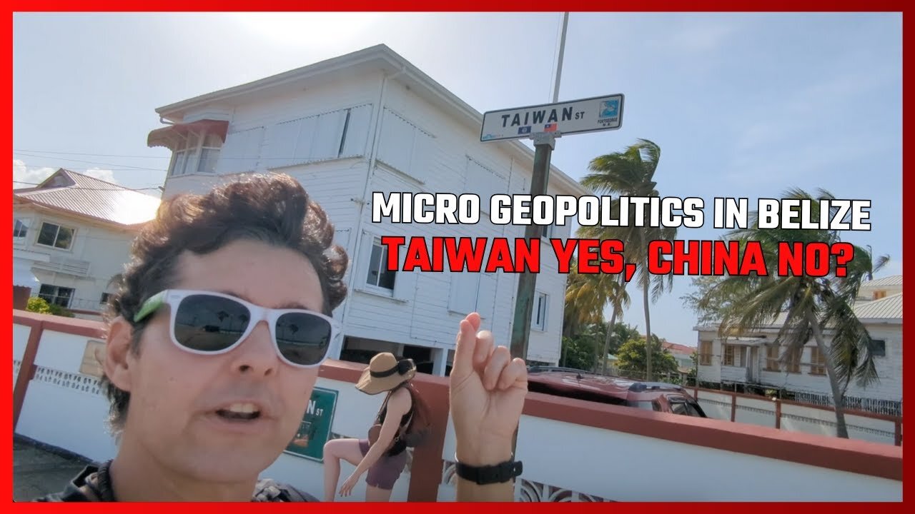 TRAVEL & GEOPOLITICS! HOW BELIZE FAVORS RELATIONS WITH TAIWAN ABOVE CHINA'S, LIKE 10 OTHER COUNTRIES
