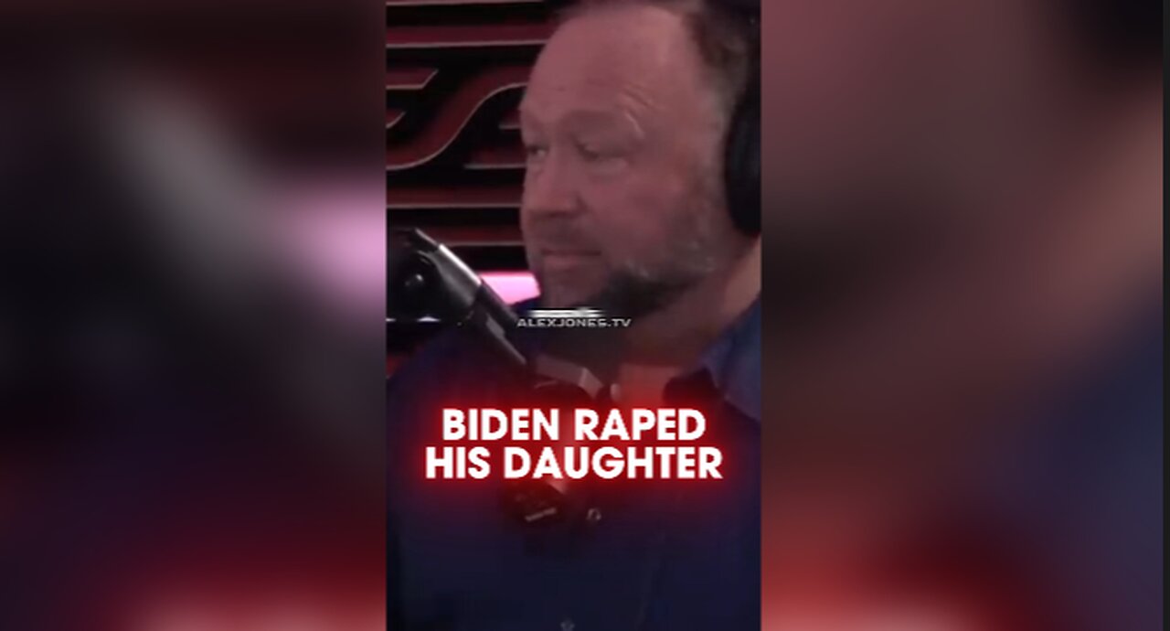 Alex Jones: Biden's Daughter Admits To Being Raped by Him - Joe Rogan 1555