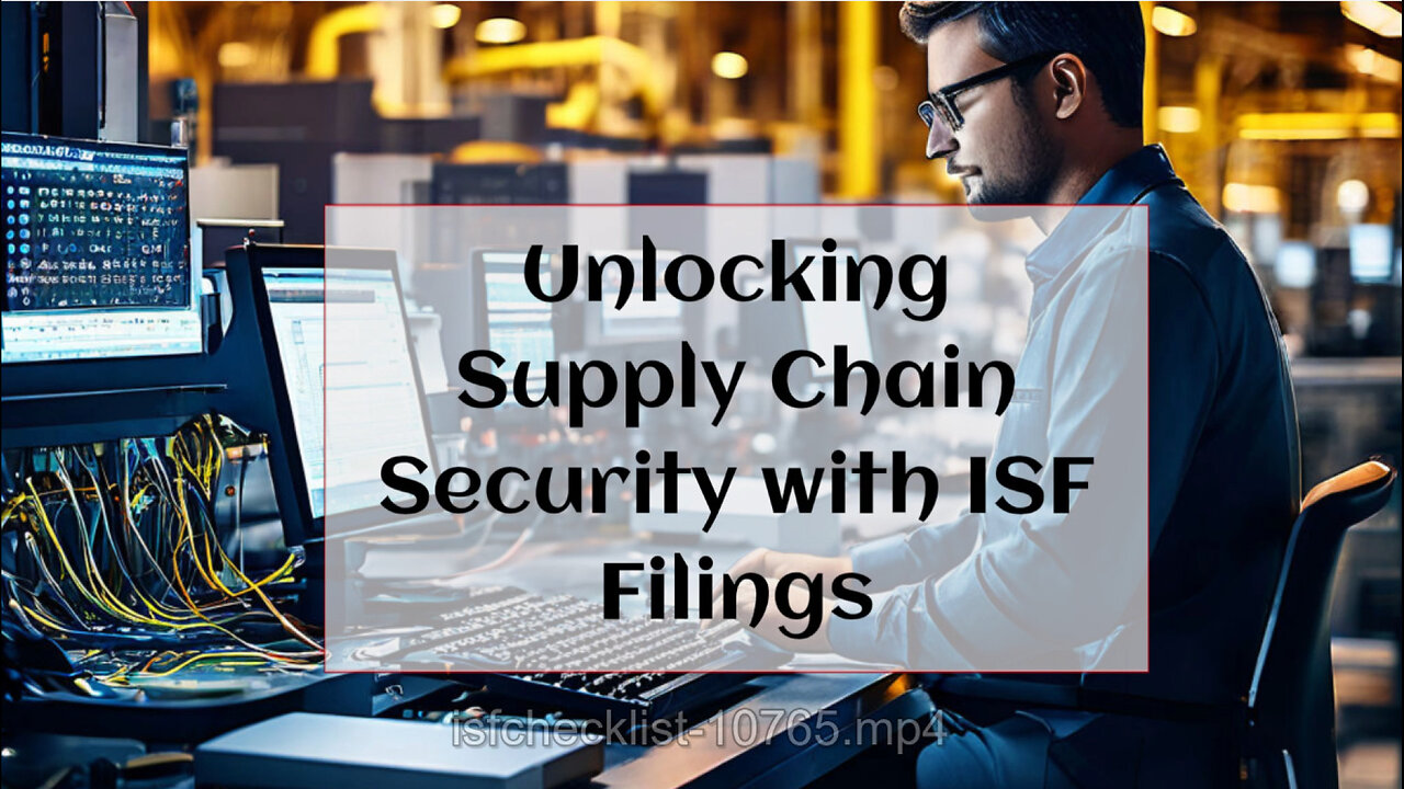 ISF Filings: Safeguarding Global Trade through Enhanced Supply Chain Security