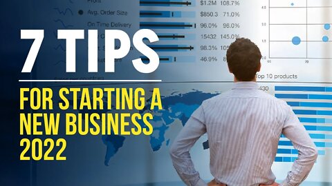 7 Tips For Starting A New Business 2022