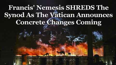 Francis' Nemesis SHREDS The Synod As The Vatican Announces Concrete Changes Coming