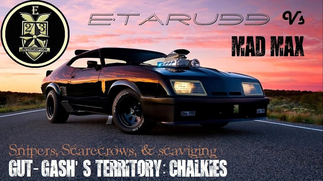 Mad Max [E23] (Gut Gashes Territory}Chalkies) Scarecrows, Snipers & Scavaging
