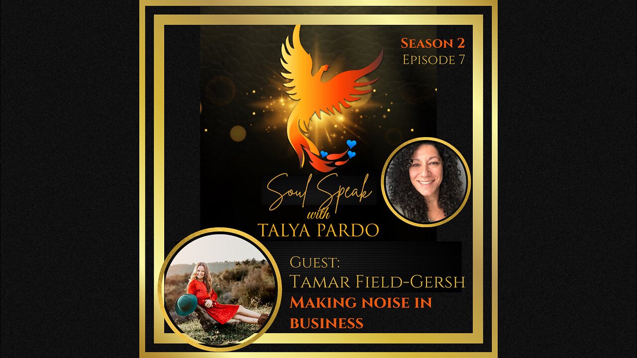 Soul Speak with Talya Pardo, Season 2, Episode 7: Tamar Field-Gersh, Making Noise in Business