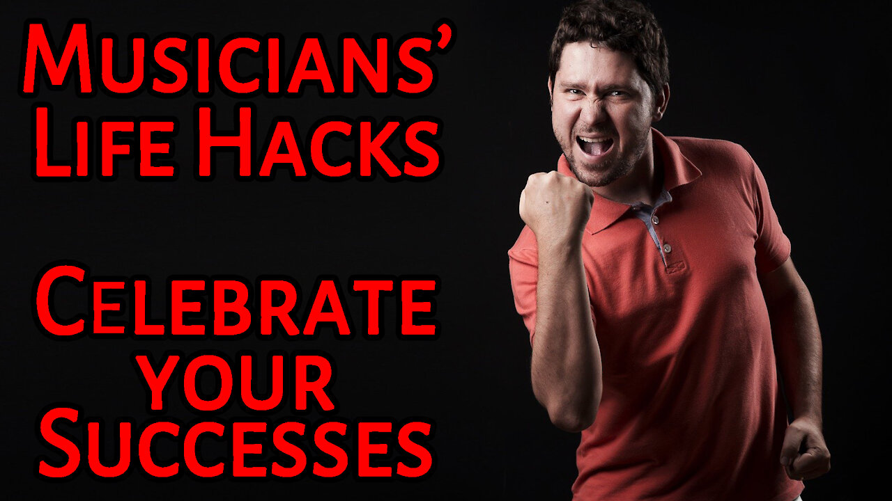 Musicians' Life Hacks 8: Celebrate Your Successes