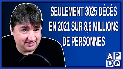 Seulement 3025 décès en 2021 sur 8,6 millions de personnes au Québec