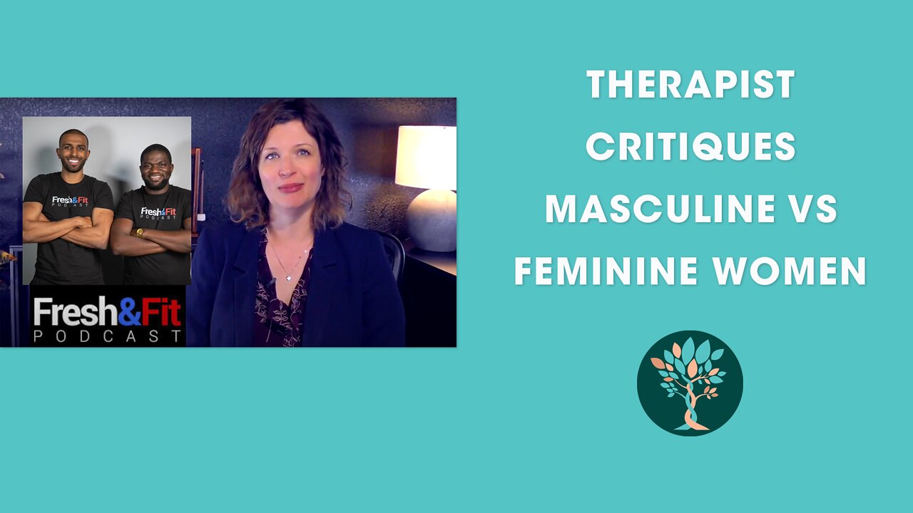 Therapist Reacts to Fresh and Fit's Masculine vs Feminine Women Debate