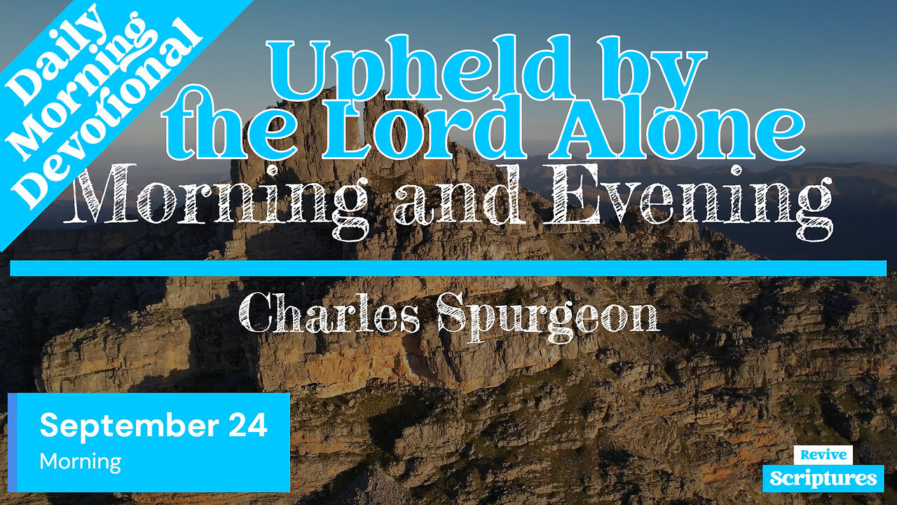 September 24 Morning Devotional | Upheld by the Lord Alone | Morning and Evening by Spurgeon