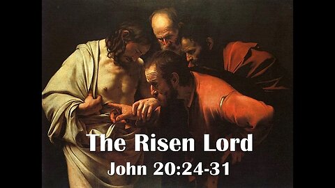 The Risen Lord - John 20:24-31