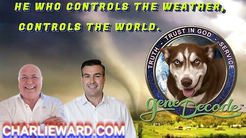 'HE WHO CONTROLS THE WEATHER; CONTROLS THE WORLD' WITH GENE DECODE & PAUL BROOKER