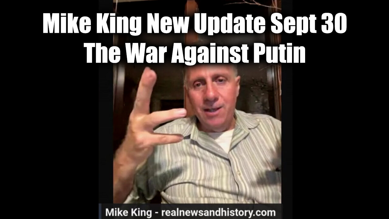 Mike King New Update Sept 30 - The War Against Putin