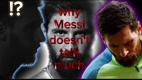 Why Messi Doesn't Talk Much!?