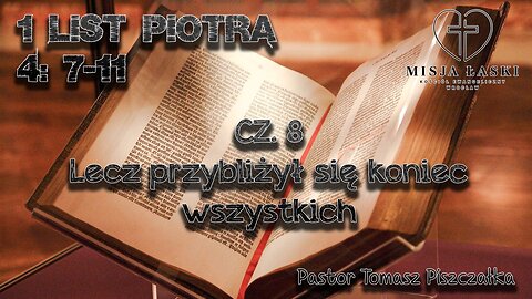 1 list Piotra 4:7-11 Lecz przybliżył się koniec wszystkich