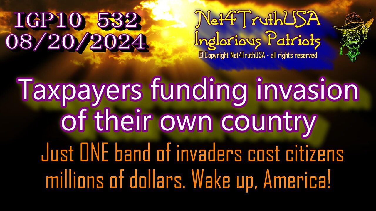 IGP10 532 - Taxpayers funding invasion of their own country