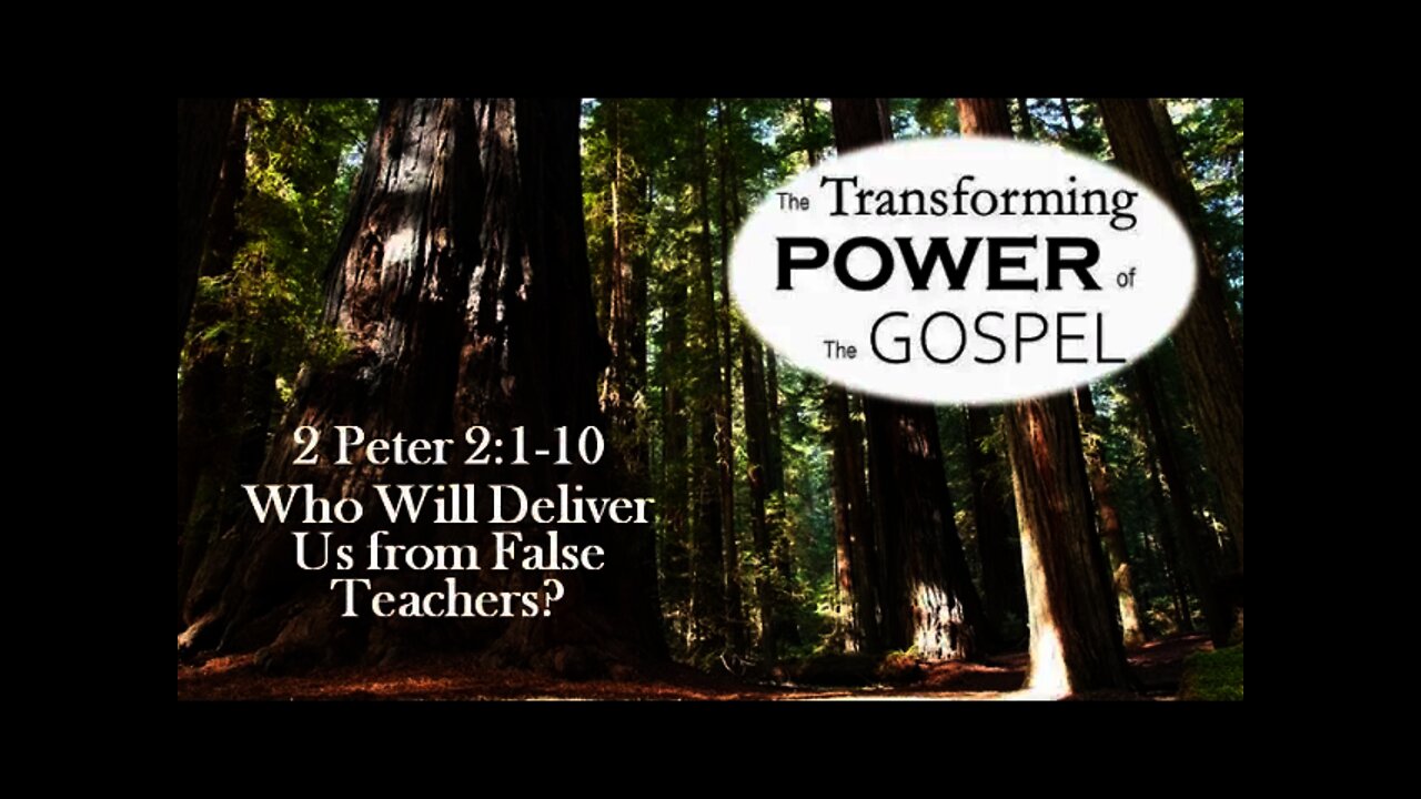 The Transforming Power of the Gospel--2 Peter 2:1-10 "Who Will Deliver Us from False Teachers?"