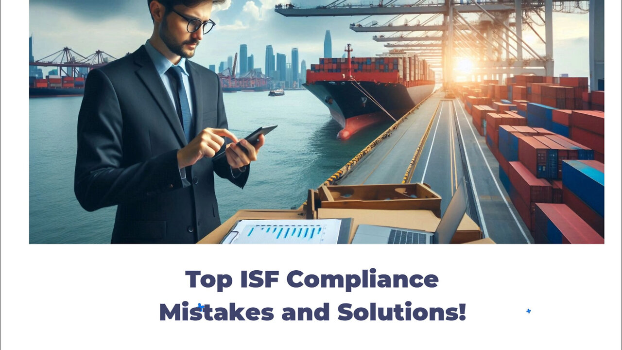 Mastering ISF Compliance: Avoid These Costly Mistakes!