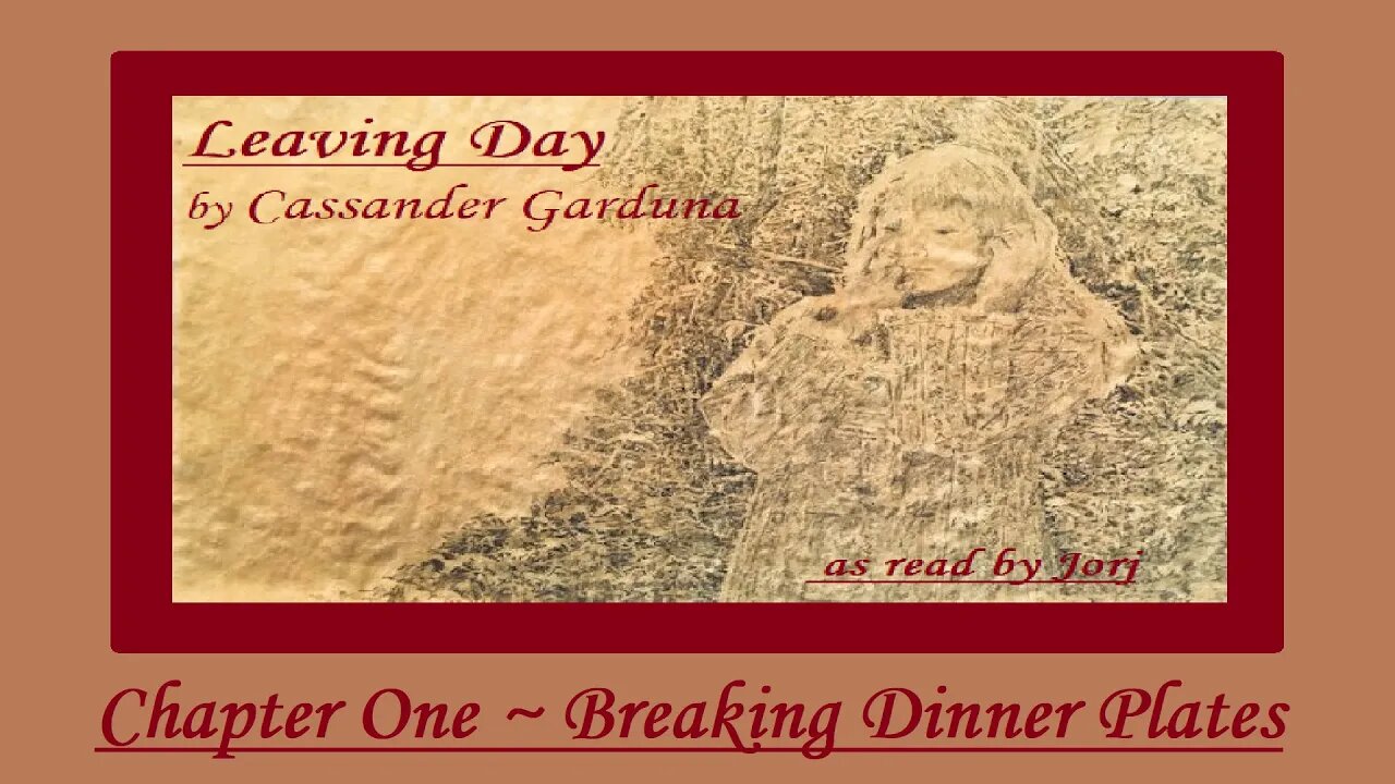 Leaving Day by Cassander Garduna Chapter 1 Breaking Dinner Plates ~ as read by Jorj