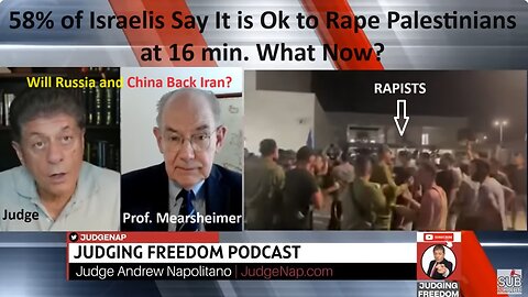 w/Prof Mearsheimer: 58% of Israelis Say It is Ok to Rape Palestinians at 16 min. What Now?