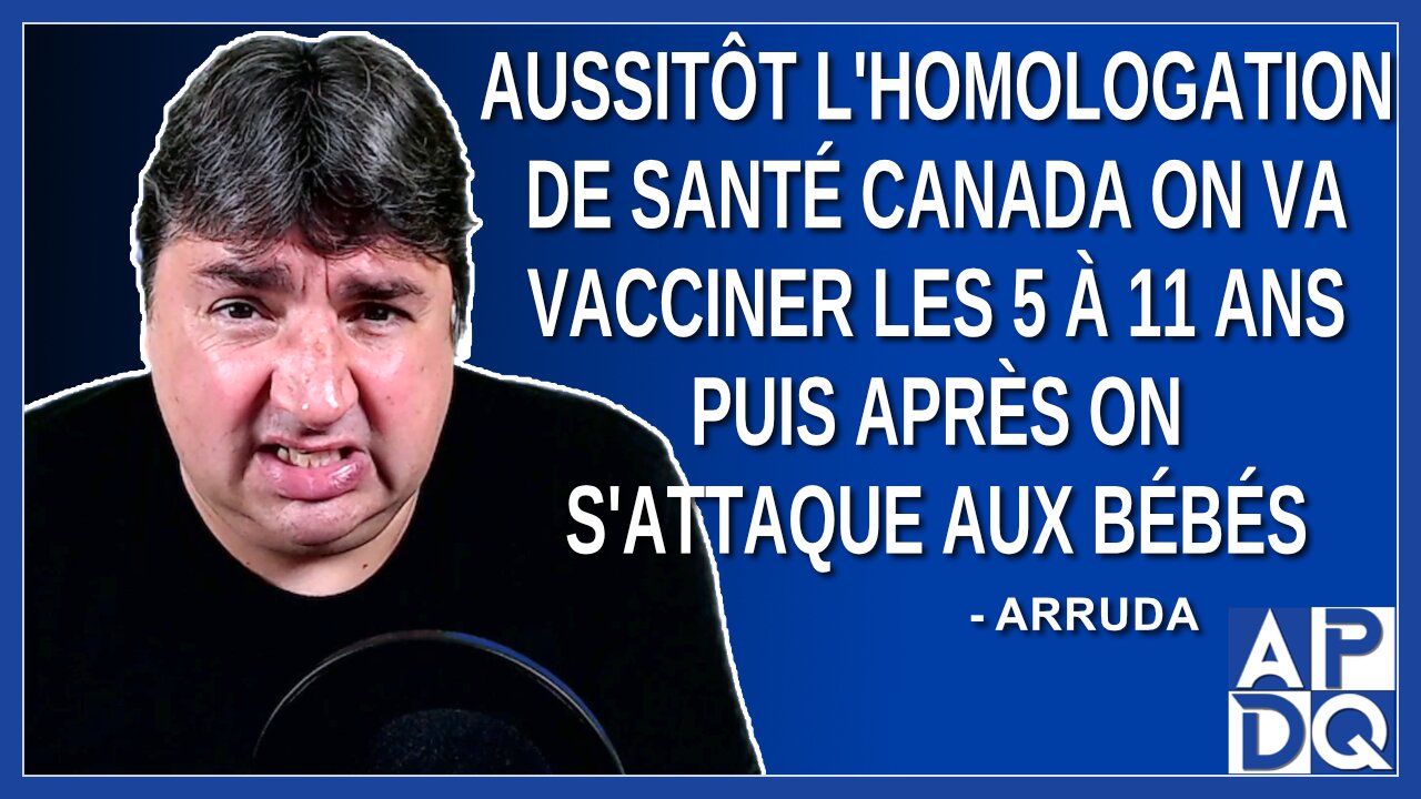 Le jour où on aura l'homologation de santé Canada on va vacciner les 5 à 11 ans.