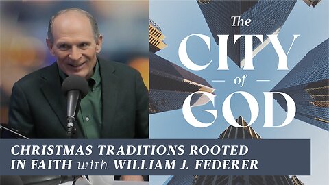 Christmas Traditions Rooted in Faith with William J. Federer | Ep. 101
