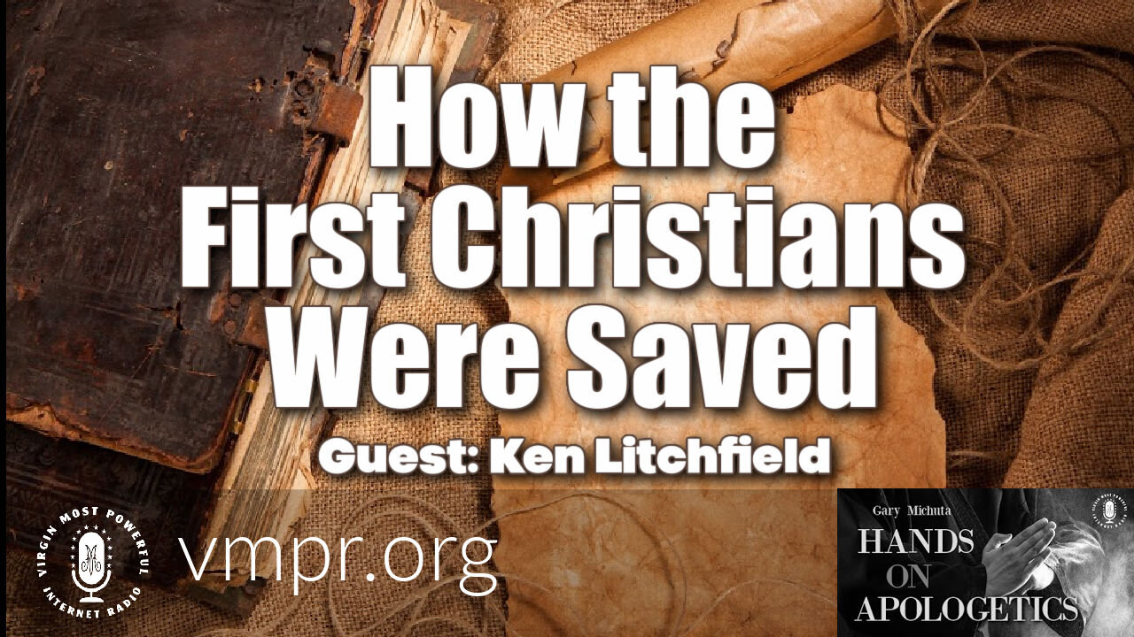 09 Mar 21, Hands on Apologetics: Ken Litchfield: How the First Christians Were Saved