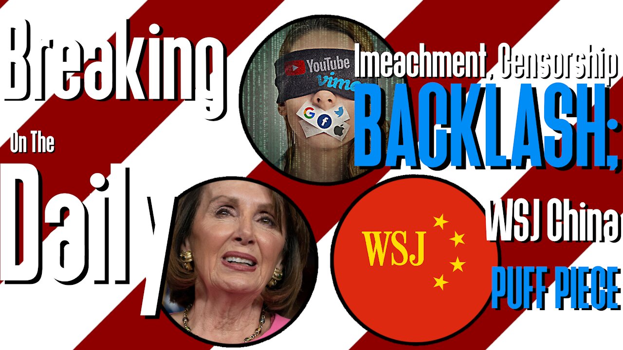 Impeachment, Censorship BACKLASH; WSJ China Puff Piece: Breaking On The Daily #50