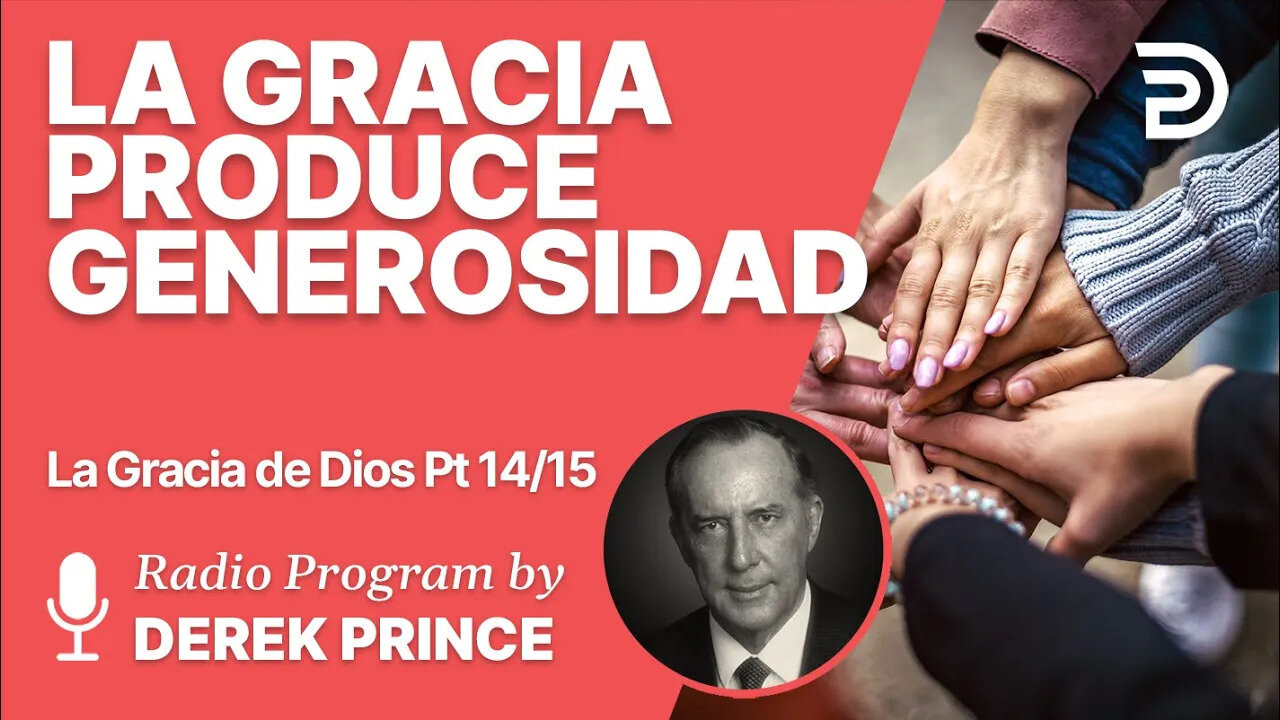 La Gracia de Dios 14 de 15 - La gracia de Dios produce generosidad