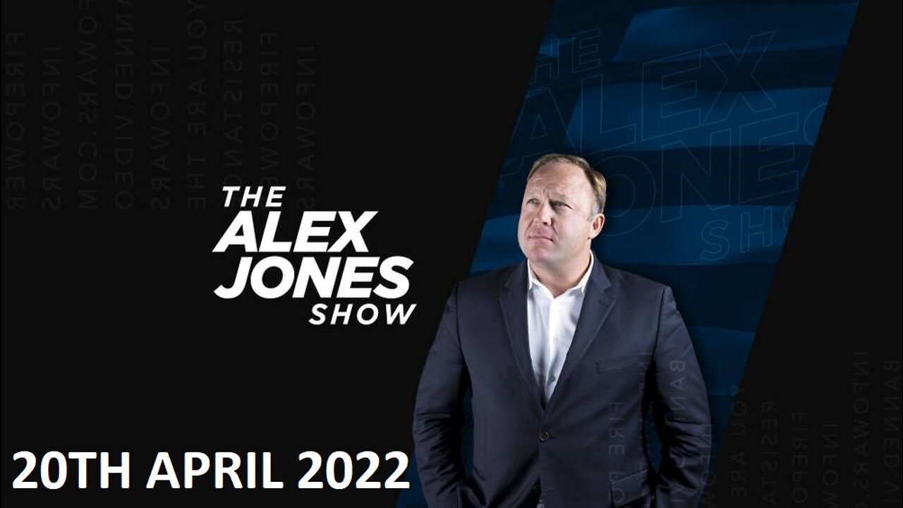 The Alex Jones Show - Wednesday - 20/04/22