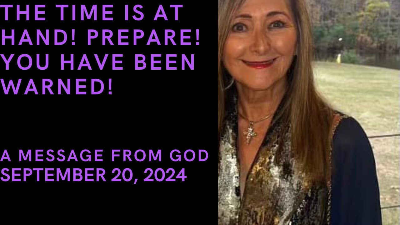 THE TIME IS AT HAND! PREPARE! YOU HAVE BEEN WARNED! A MESSAGE FROM GOD - SEPTEMBER 20, 2024