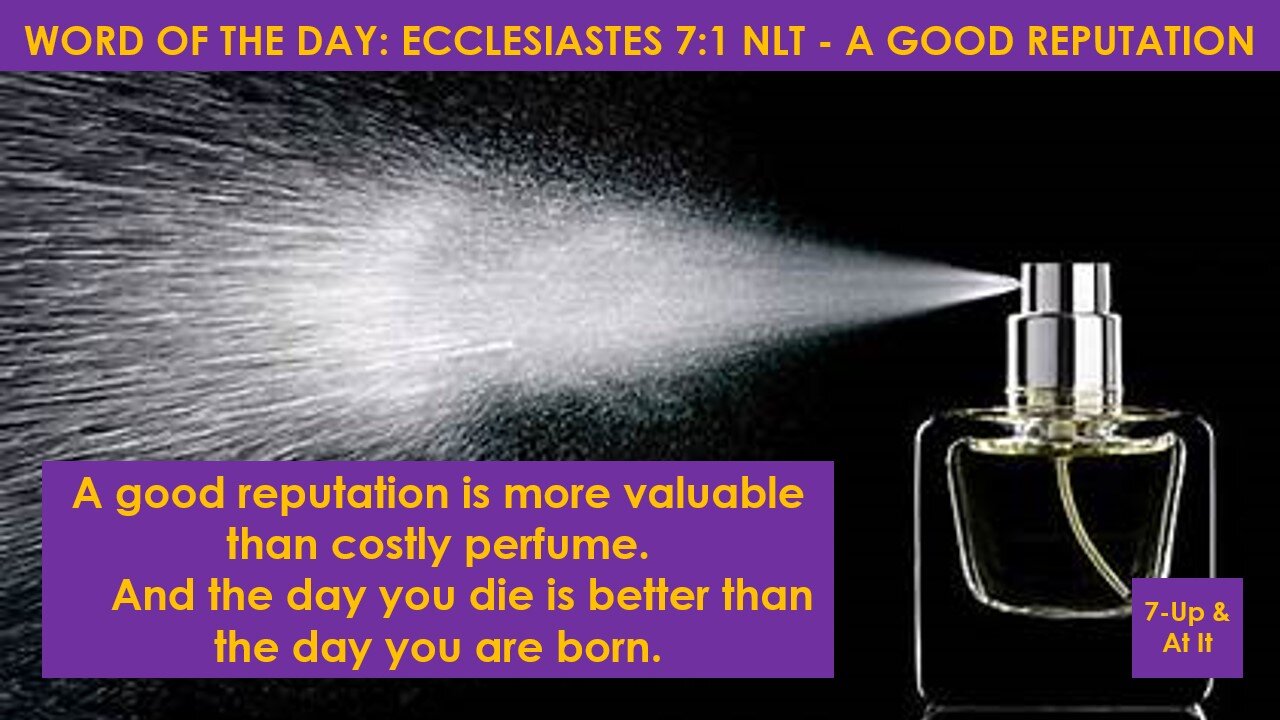 WORD OF THE DAY: ECCLESIASTES 7:1 NLT - A GOOD REPUTATION