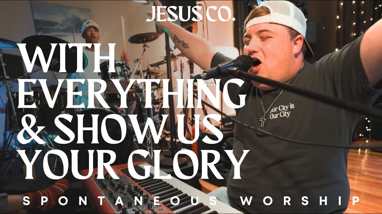 With Everything & Show Us Your Glory | Spontaneous Worship from JesusCo Live At Home 02 - 3/31/23