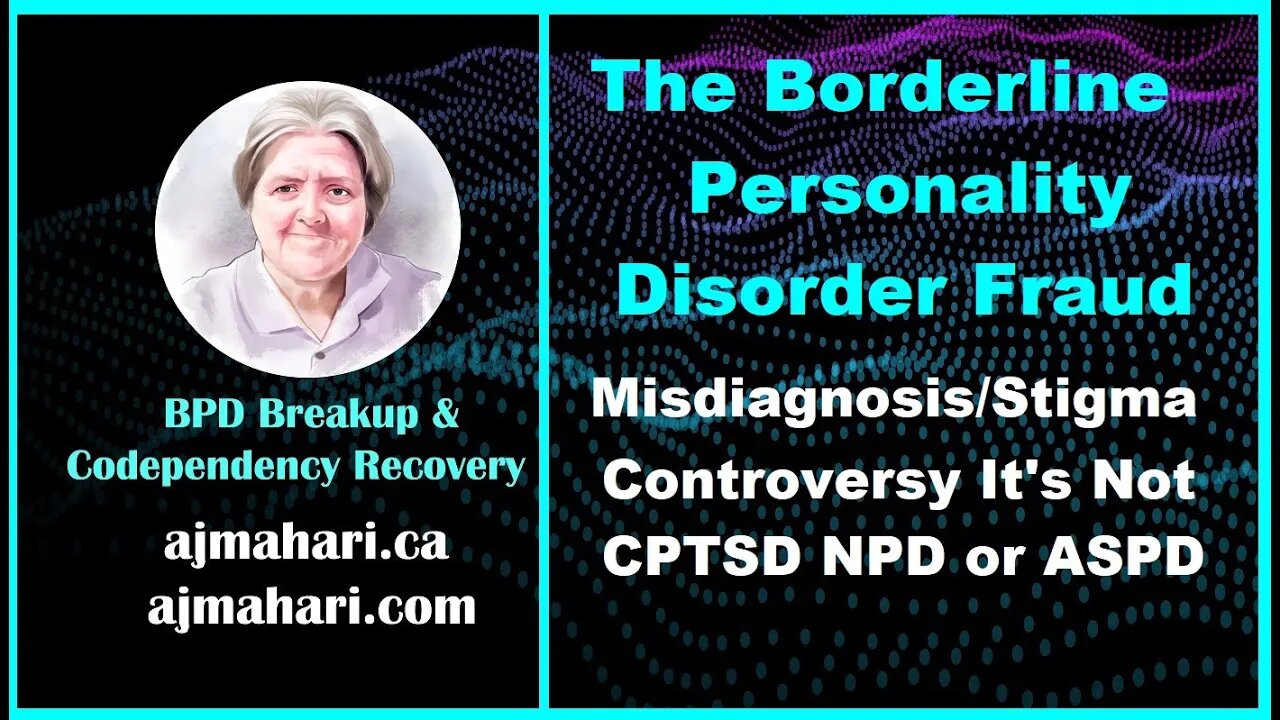 The Borderline Personality Disorder Fraud Misdiagnosis/Stigma Controversy It's Not CPTSD NPD or ASPD