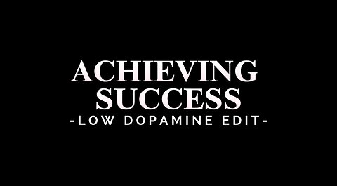 ACHIEVING SUCCESS - LOW DOPAMINE EDIT
