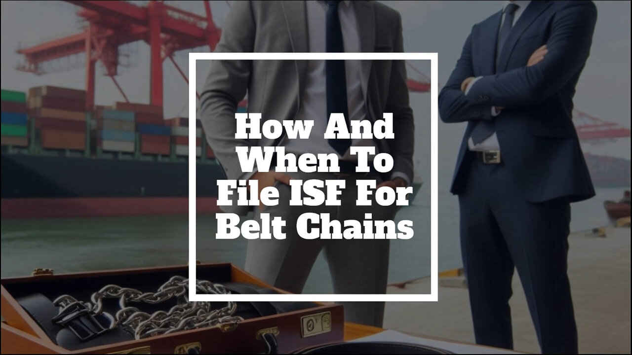 The ISF Filing Guide for Belt Chains: Ensuring Smooth Customs Clearance