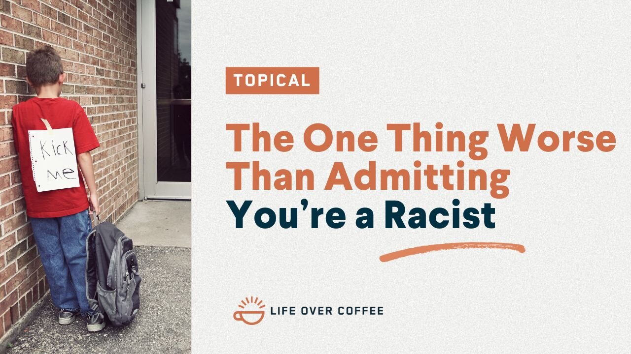 The One Thing Worse Than Admitting You’re a Racist