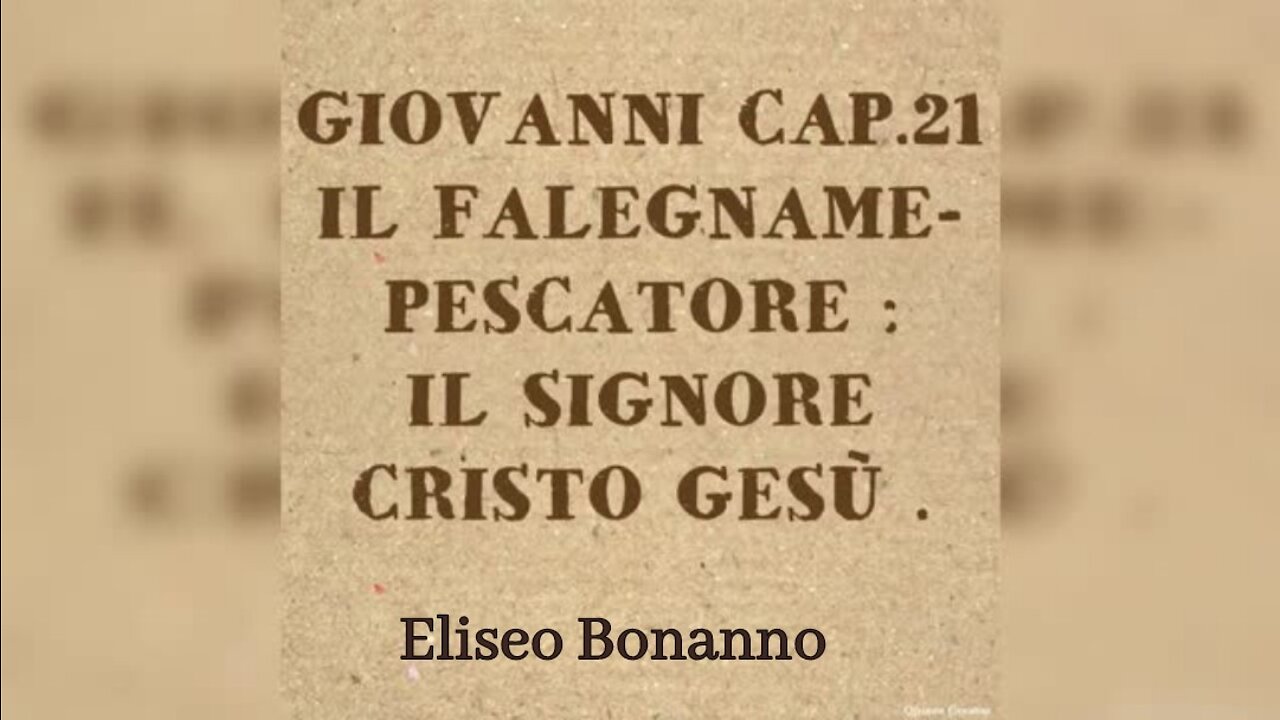 GIOVANNI 21: IL FALEGNAME-PESCATORE: IL SIGNORE CRISTO GESU'.