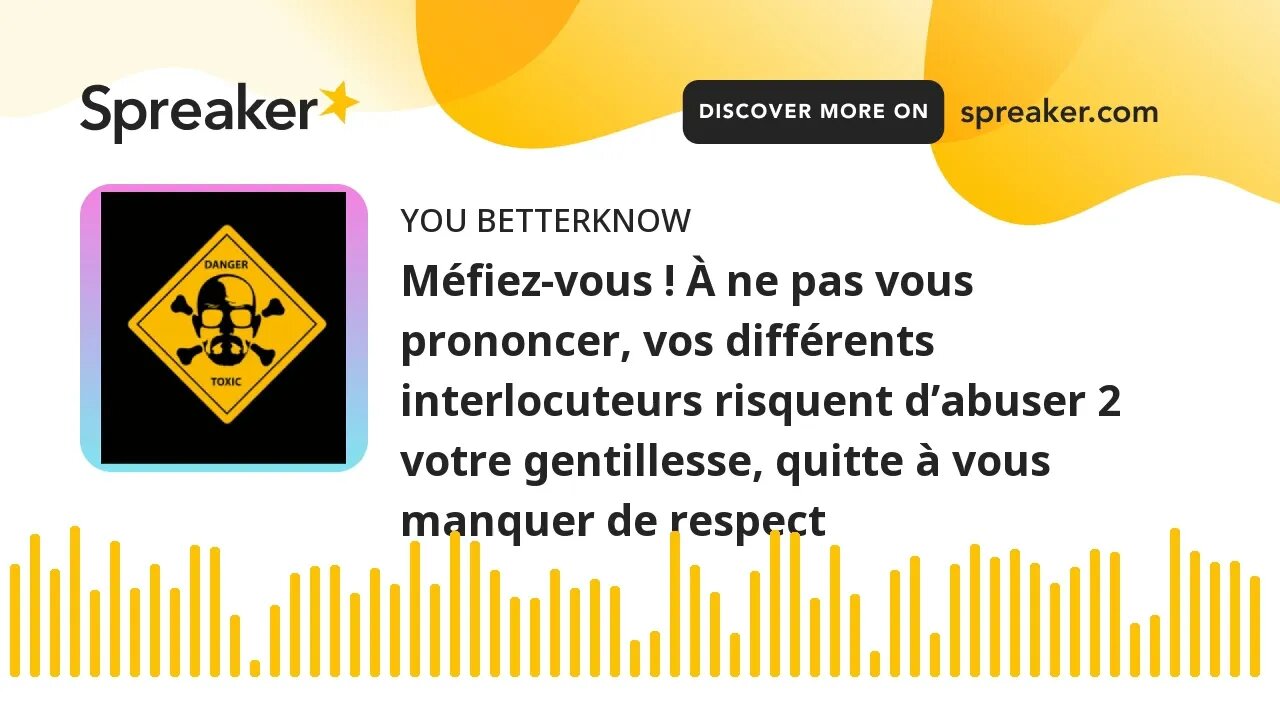 Méfiez-vous ! À ne pas vous prononcer, vos différents interlocuteurs risquent d’abuser 2 votre genti