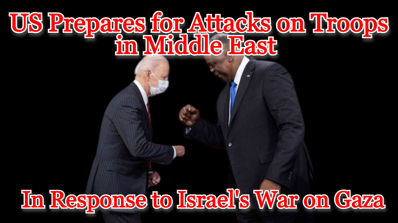 US Prepares for Attacks on Troops in Middle East in Response to Israel's War on Gaza: COI #490