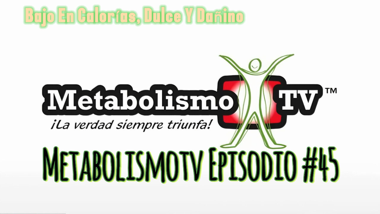 MetabolismoTV Episodio #45: Bajo En Calorías, Dulce Y Dañino