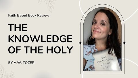 Faith Based Book Review "The Knowledge of the Holy" By: A.W. Tozer