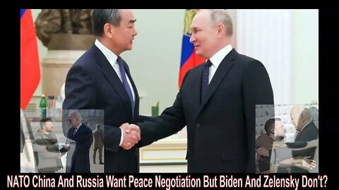 NATO China And Russia Want Peace Negotiation But Biden And Zelensky Don't?