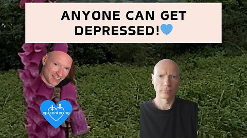 Anyone Can Get Depressed!💙