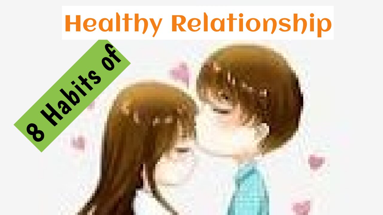 8 Habits of Healthy Relationship ❤️, 8 tips for strong your relationship