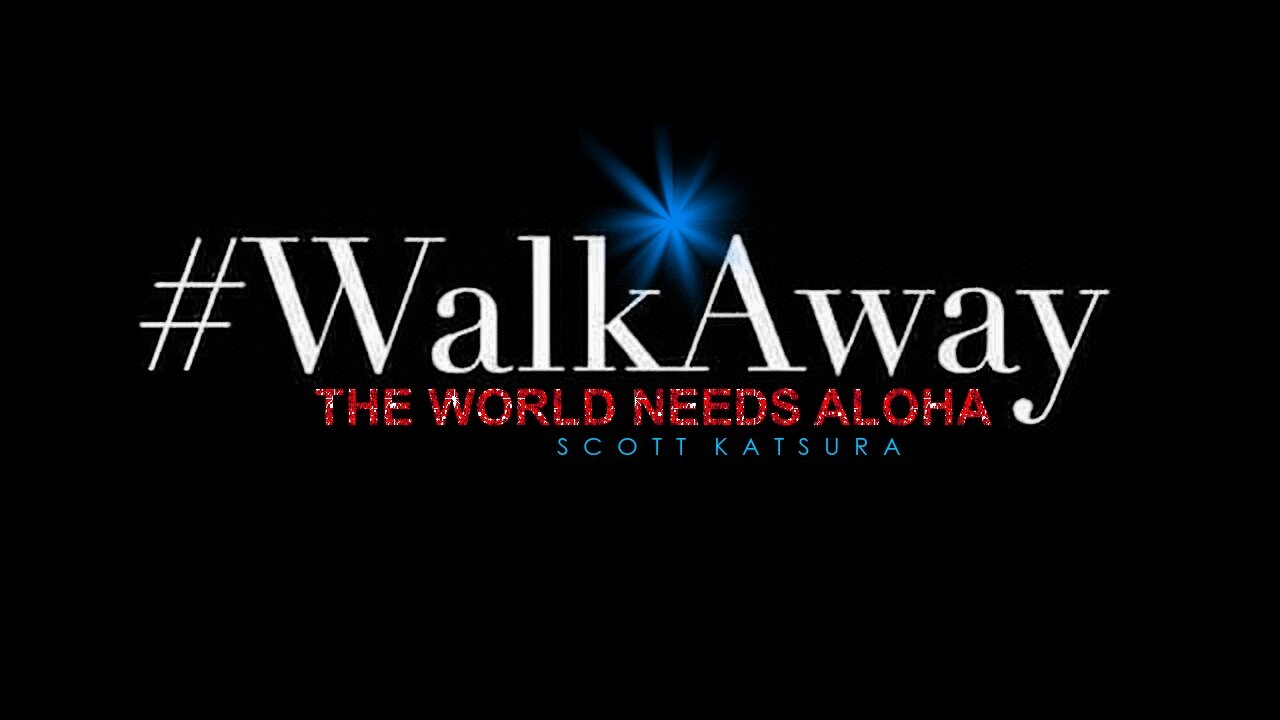 MY #WALKAWAY STORY - "The World Needs Aloha" by Scott Katsura