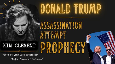 Trump Assassination Attempt Prophecy by Kim Clement