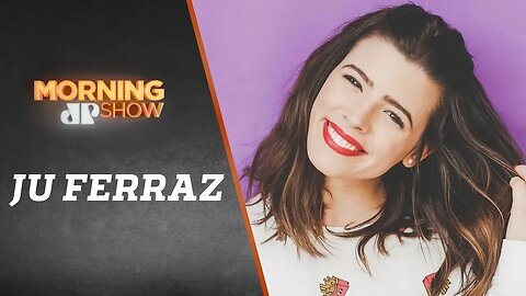 Ju Ferraz - Morning Show - 24/08/18