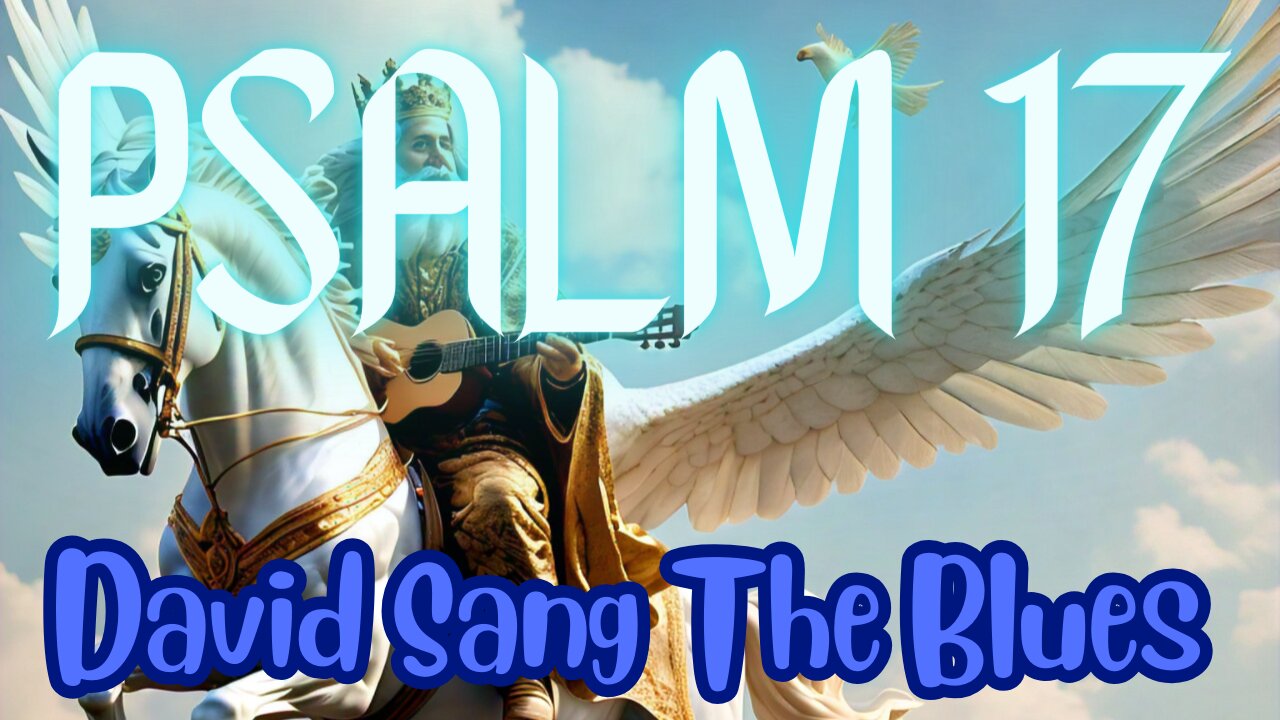 Interpreting The Desperate Plea In Psalm 17 (Blues Interpretation video)